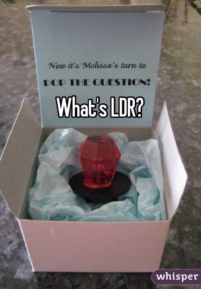 What's LDR?