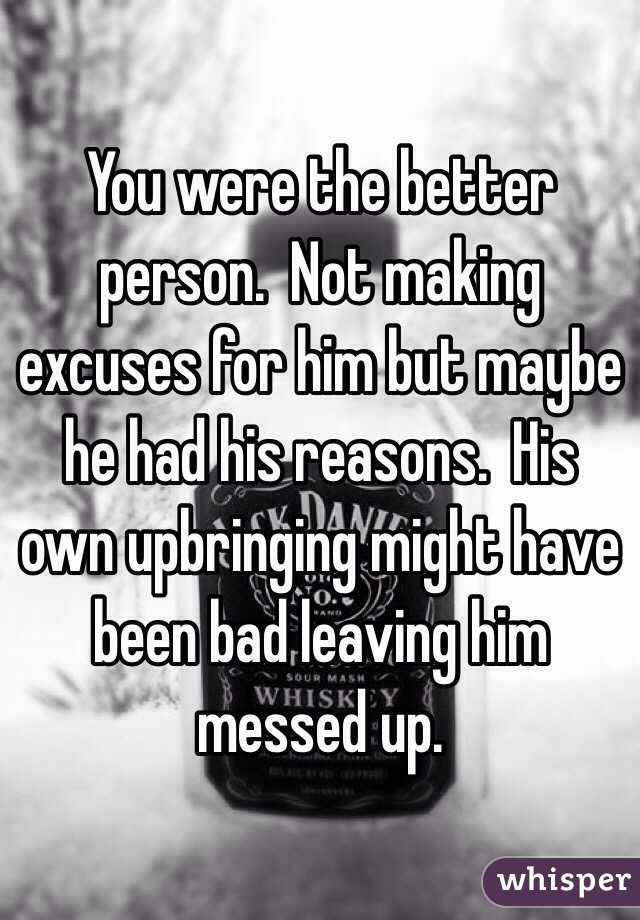 You were the better person.  Not making excuses for him but maybe he had his reasons.  His own upbringing might have been bad leaving him messed up.  