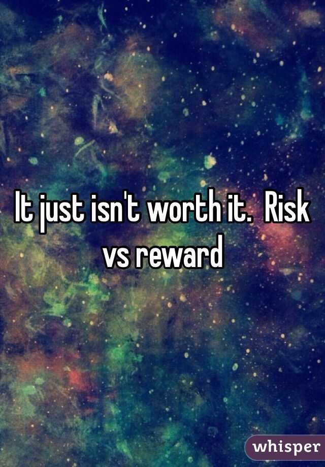 It just isn't worth it.  Risk vs reward