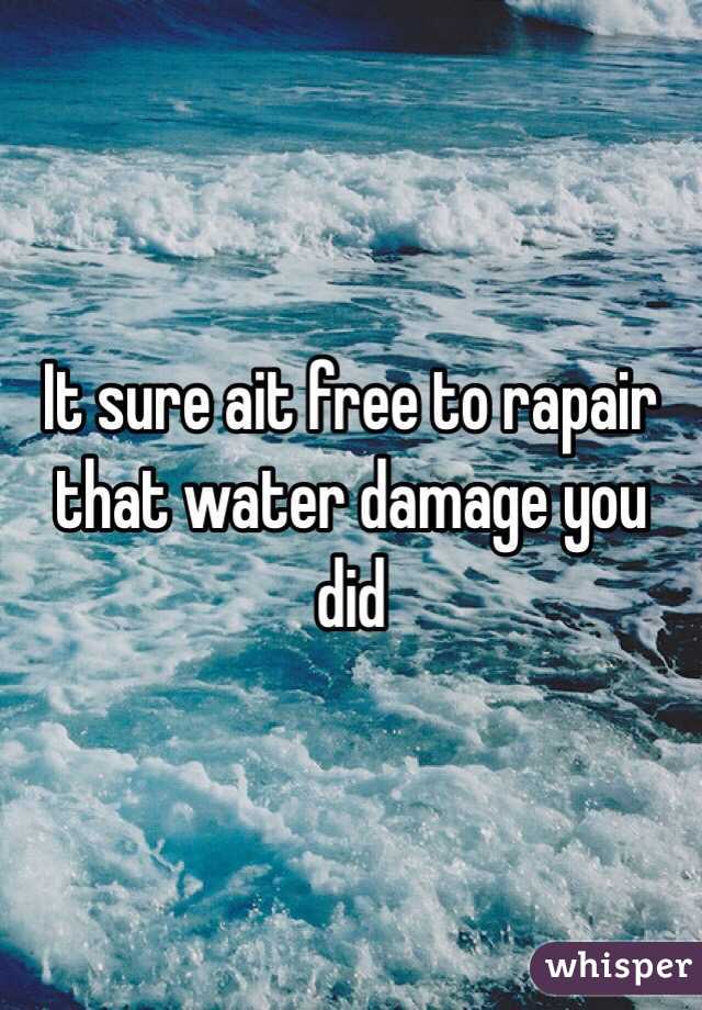 It sure ait free to rapair that water damage you did