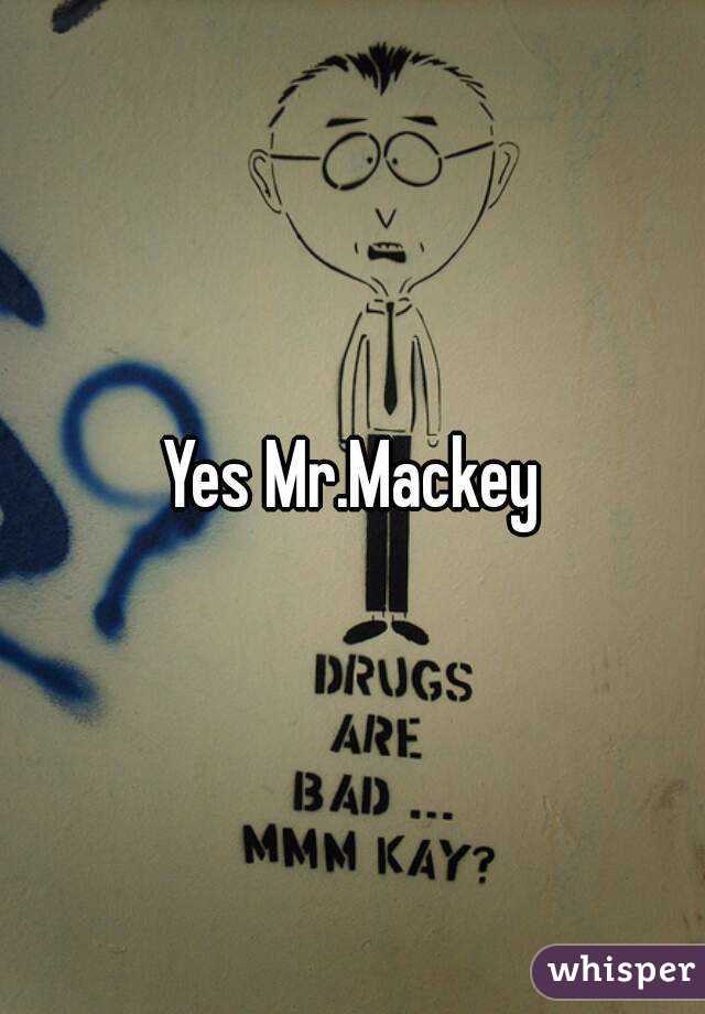 Yes Mr.Mackey
