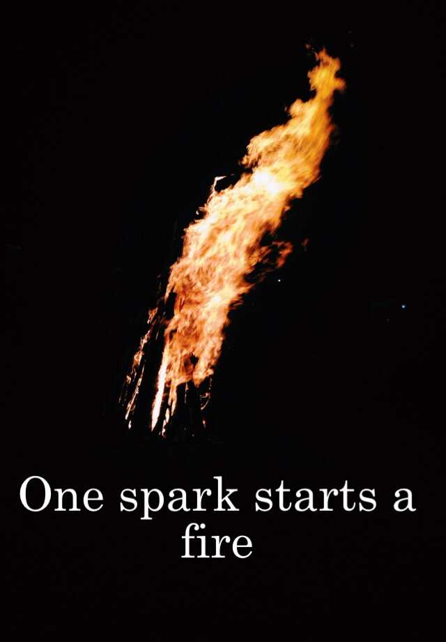 one-spark-starts-a-fire