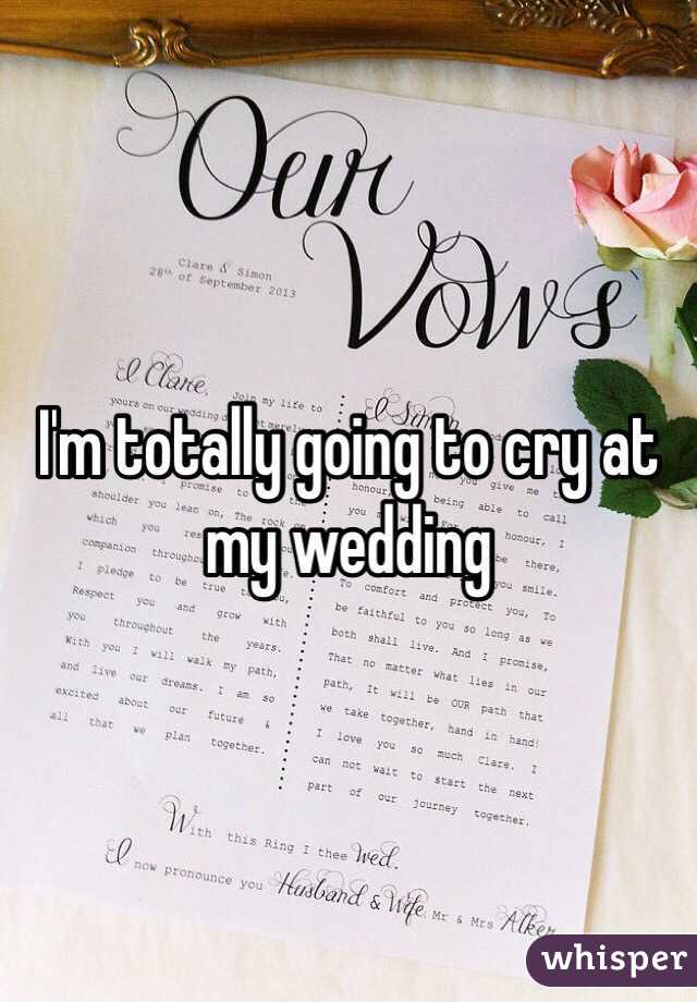 I'm totally going to cry at my wedding