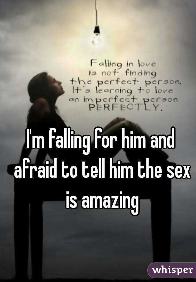 I'm falling for him and afraid to tell him the sex is amazing
