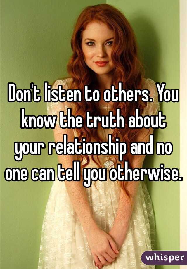 Don't listen to others. You know the truth about your relationship and no one can tell you otherwise. 