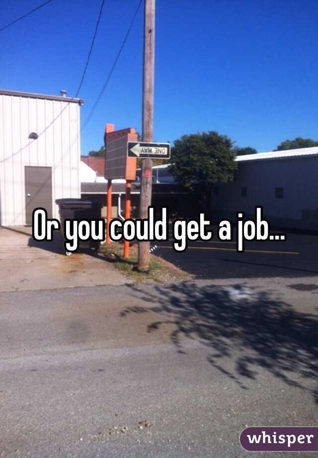 Or you could get a job...
