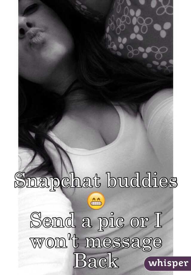 Snapchat buddies 😁
Send a pic or I won't message   Back 