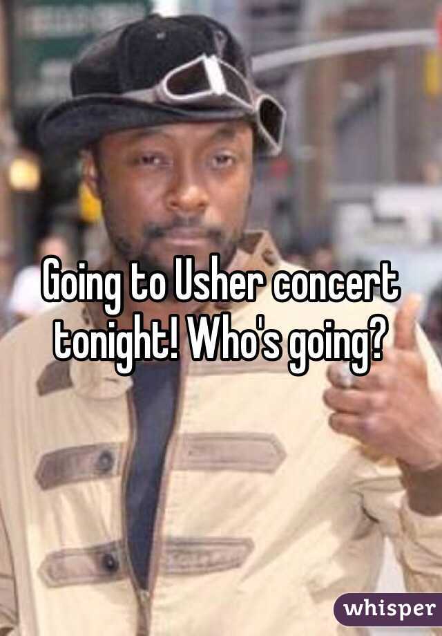 Going to Usher concert tonight! Who's going? 