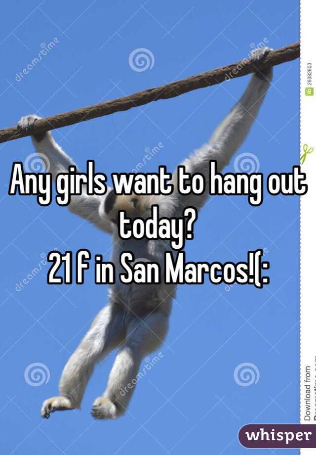 Any girls want to hang out today?
21 f in San Marcos!(: