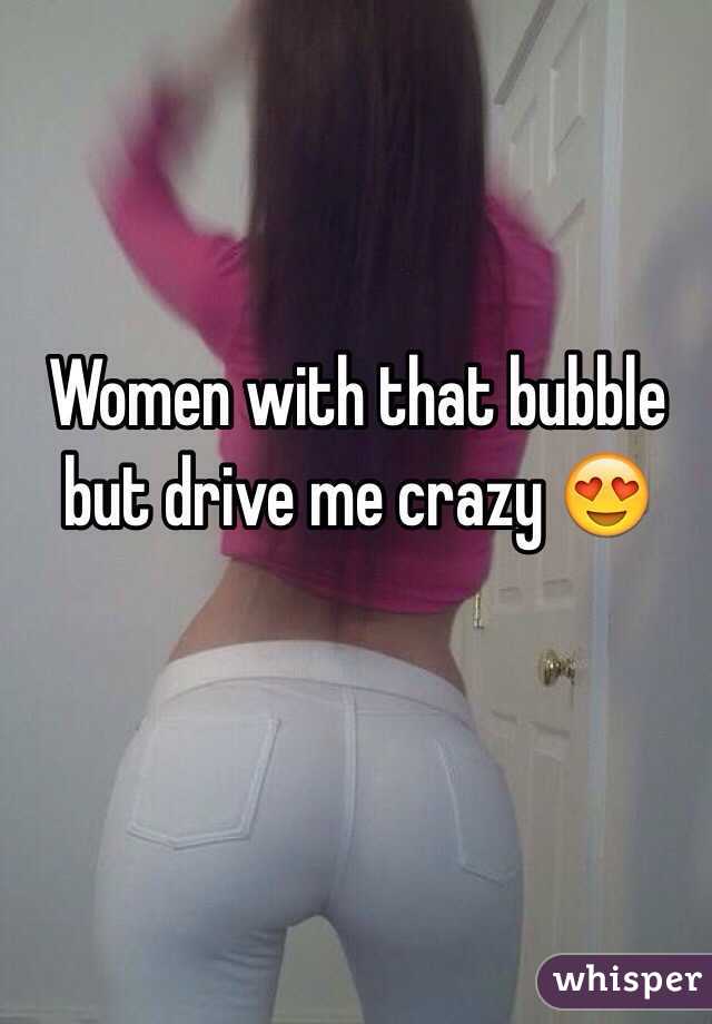 Women with that bubble but drive me crazy 😍