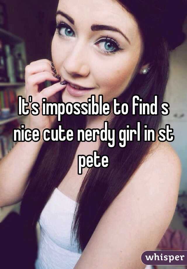 It's impossible to find s nice cute nerdy girl in st pete