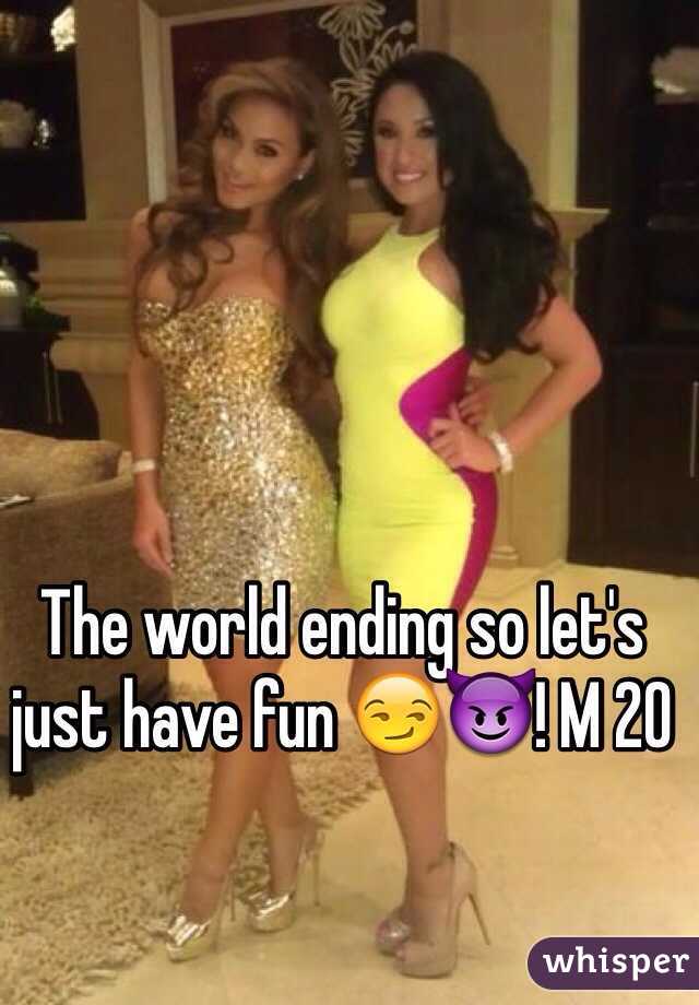 The world ending so let's just have fun 😏😈! M 20 