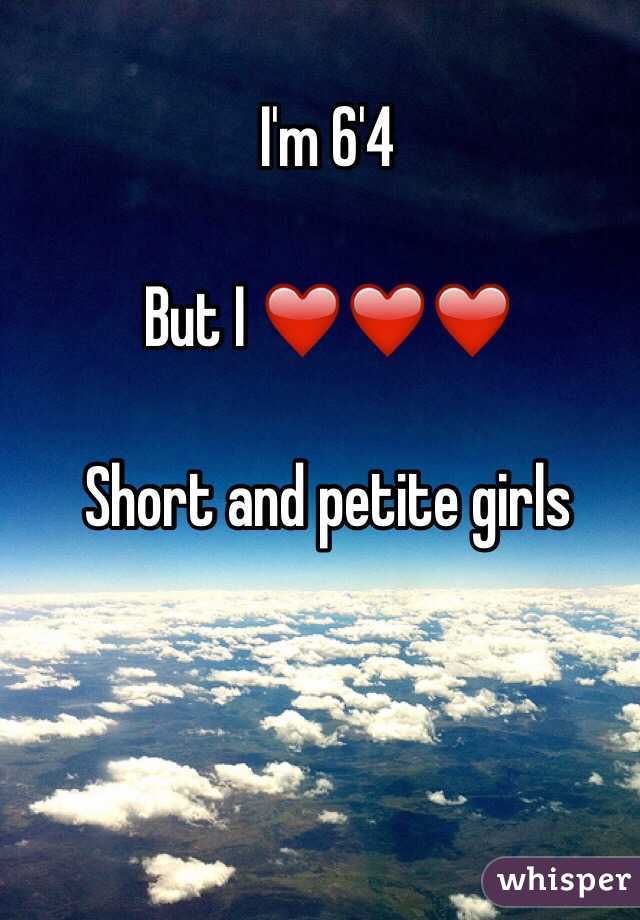 I'm 6'4

But I ❤️❤️❤️

Short and petite girls 