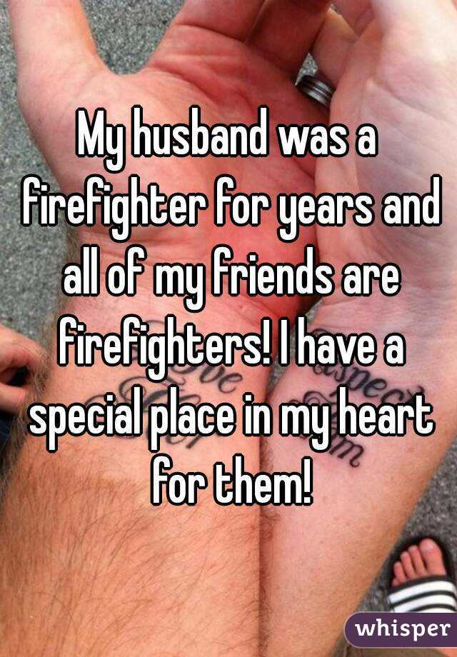 My husband was a firefighter for years and all of my friends are firefighters! I have a special place in my heart for them!