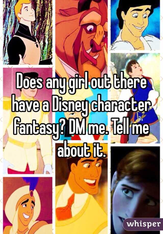 Does any girl out there have a Disney character fantasy? DM me. Tell me about it. 