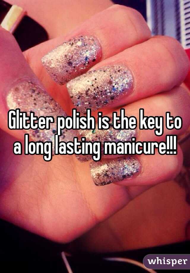 Glitter polish is the key to a long lasting manicure!!! 