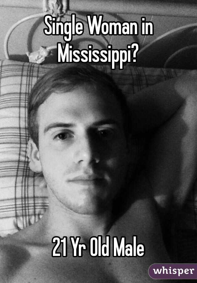 Single Woman in
Mississippi?






21 Yr Old Male