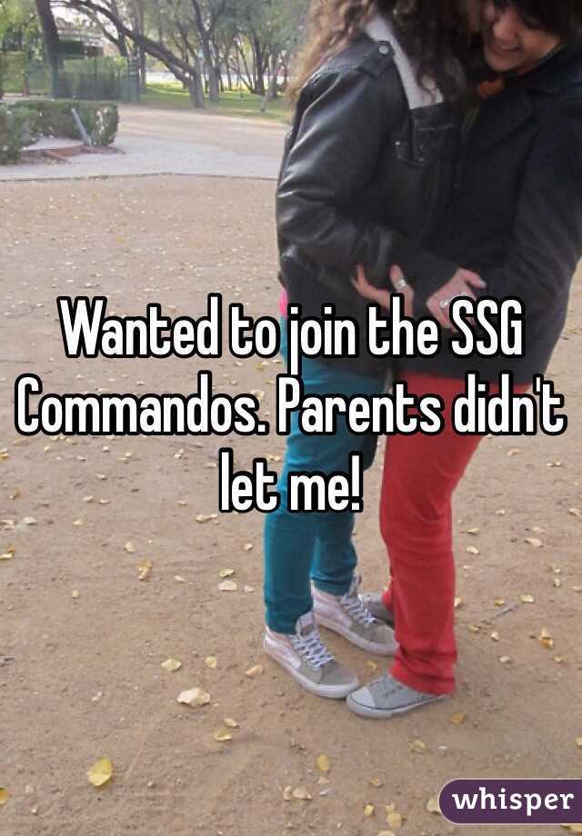 Wanted to join the SSG Commandos. Parents didn't let me!
