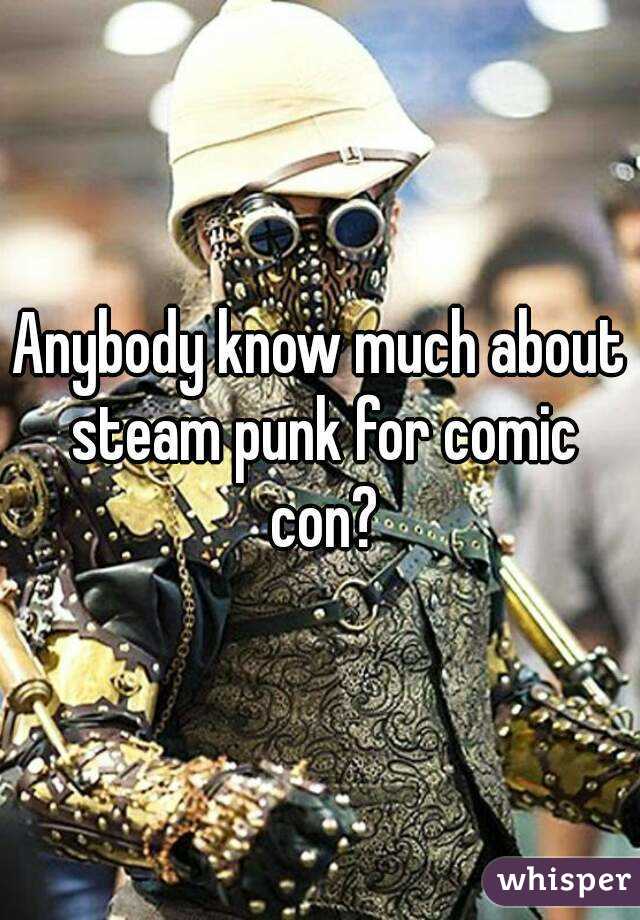 Anybody know much about steam punk for comic con?