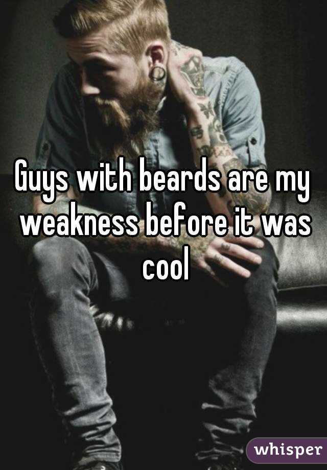 Guys with beards are my weakness before it was cool