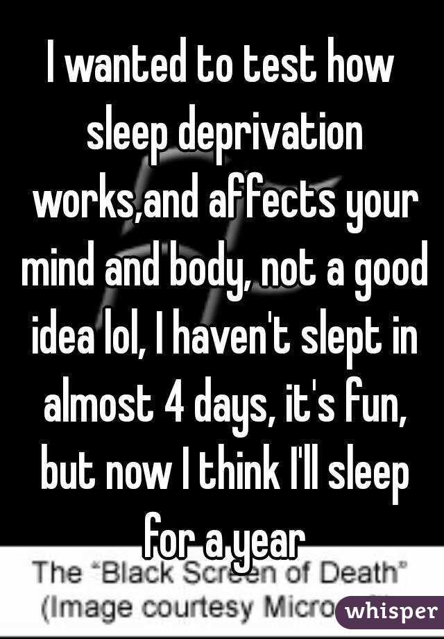 I wanted to test how sleep deprivation works,and affects your mind and body, not a good idea lol, I haven't slept in almost 4 days, it's fun, but now I think I'll sleep for a year