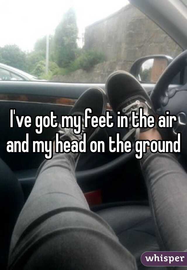 I've got my feet in the air and my head on the ground