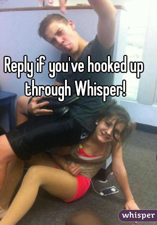 Reply if you've hooked up through Whisper!