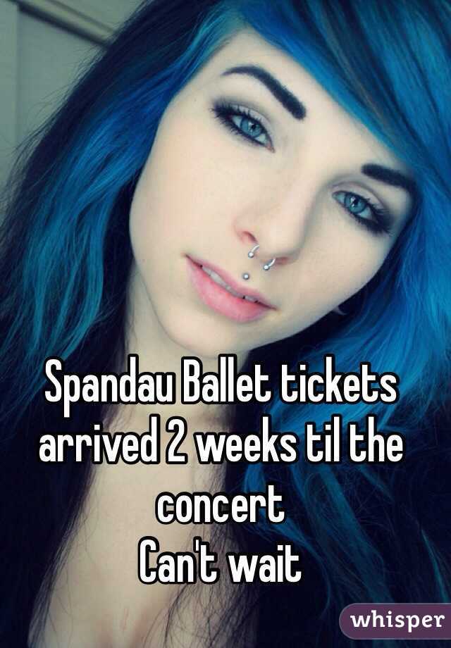 Spandau Ballet tickets arrived 2 weeks til the concert 
Can't wait 