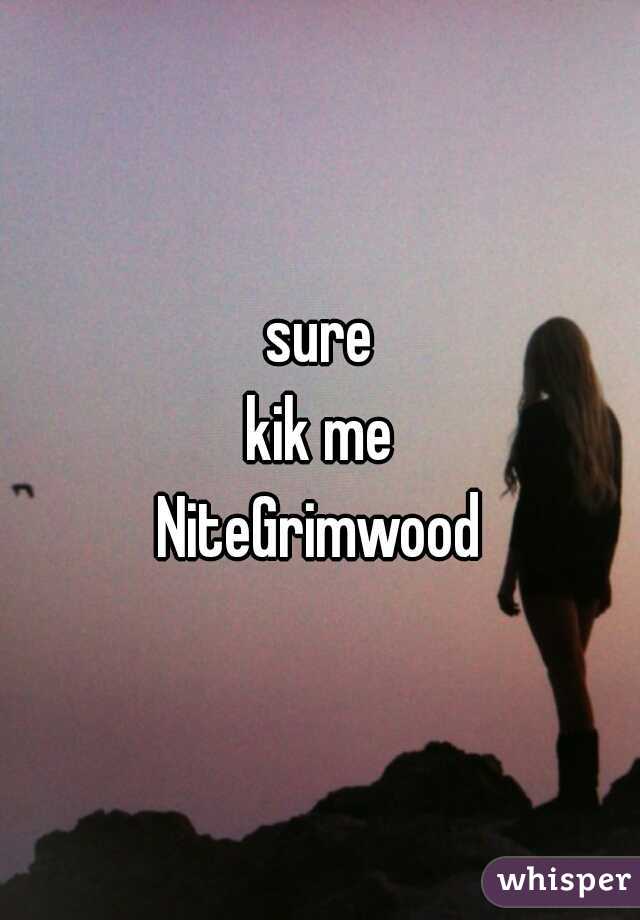 sure
kik me
NiteGrimwood
