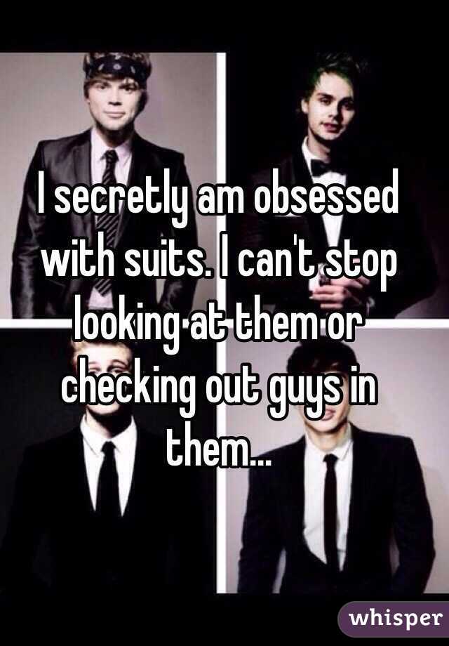 I secretly am obsessed with suits. I can't stop looking at them or checking out guys in them...