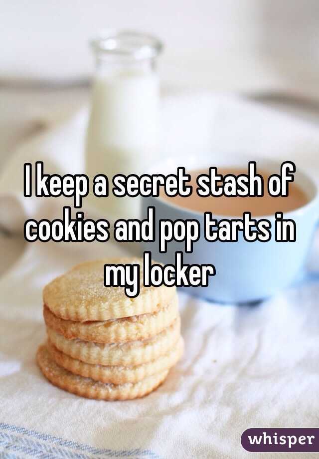 I keep a secret stash of cookies and pop tarts in my locker