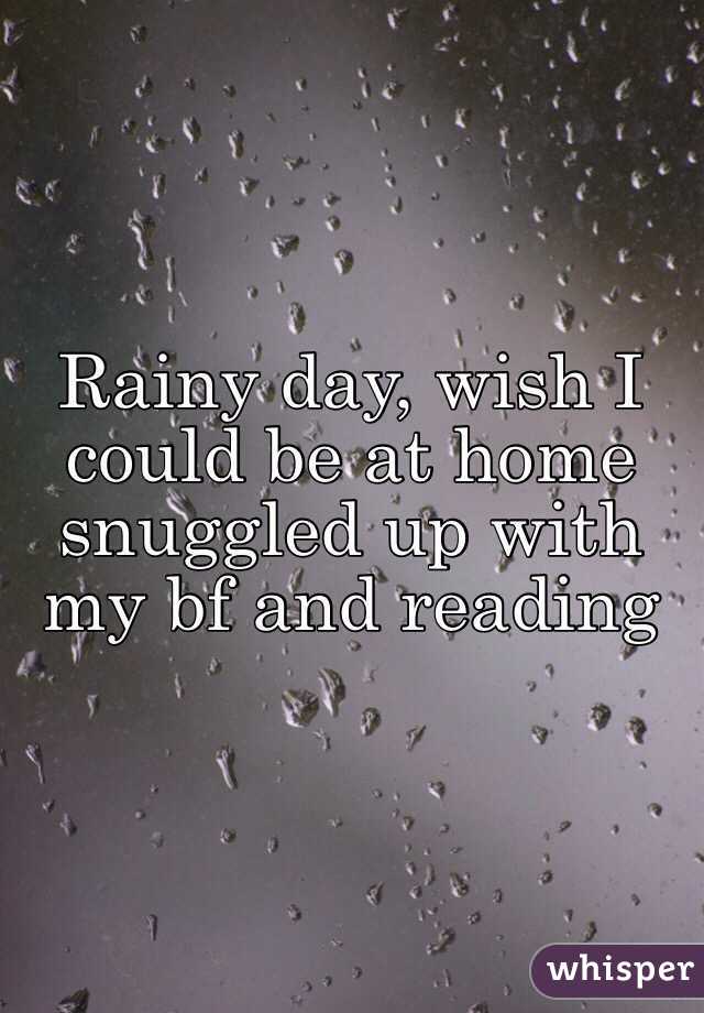 Rainy day, wish I could be at home snuggled up with my bf and reading