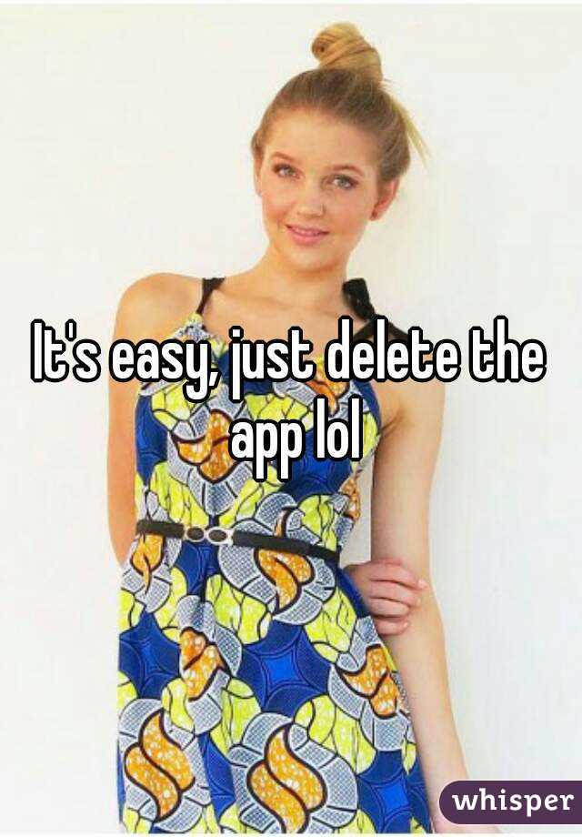 It's easy, just delete the app lol