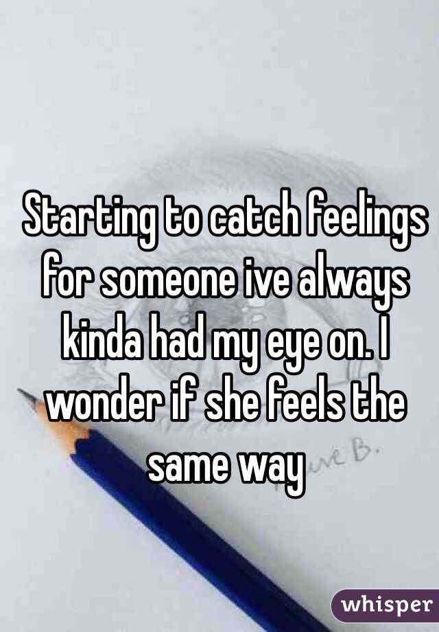 Starting to catch feelings for someone ive always kinda had my eye on. I wonder if she feels the same way