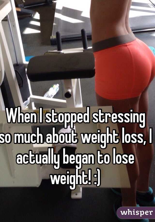When I stopped stressing so much about weight loss, I actually began to lose weight! :) 