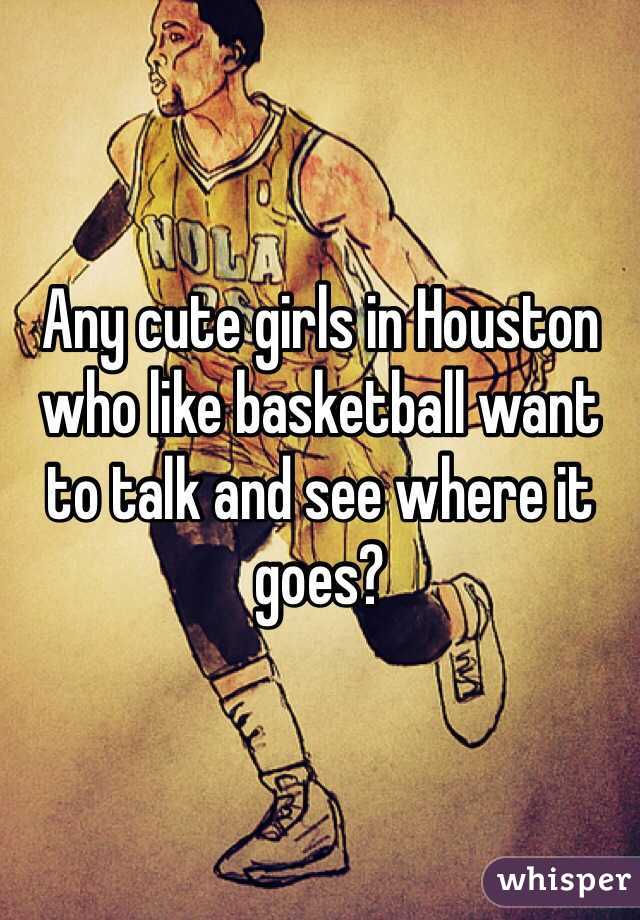 Any cute girls in Houston who like basketball want to talk and see where it goes? 