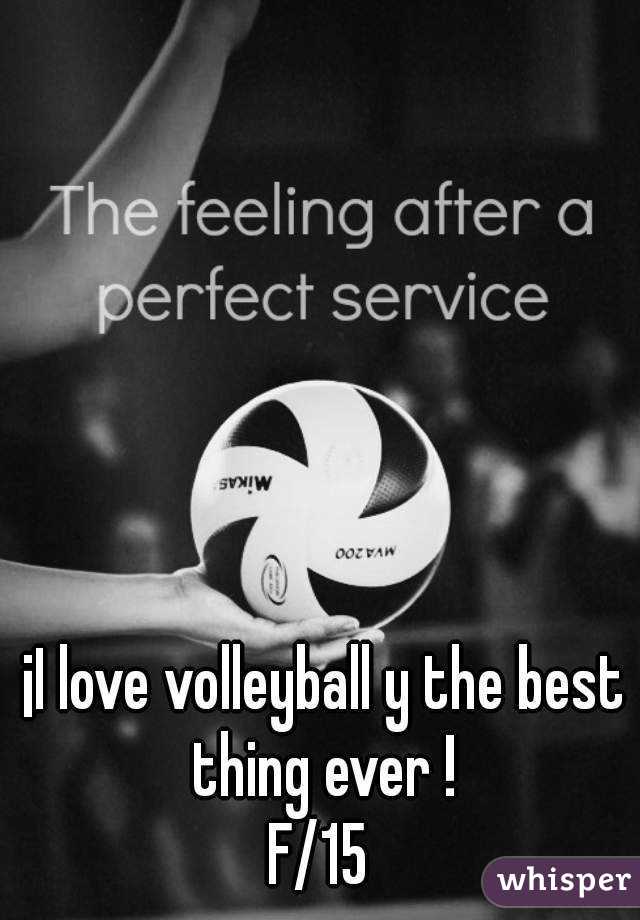  ¡I love volleyball y the best thing ever !
F/15