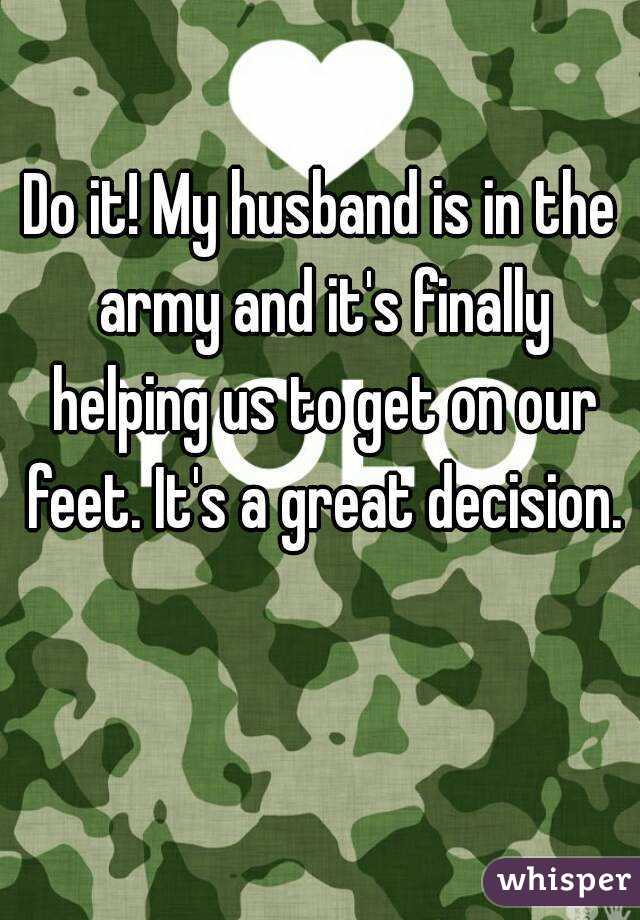Do it! My husband is in the army and it's finally helping us to get on our feet. It's a great decision. 