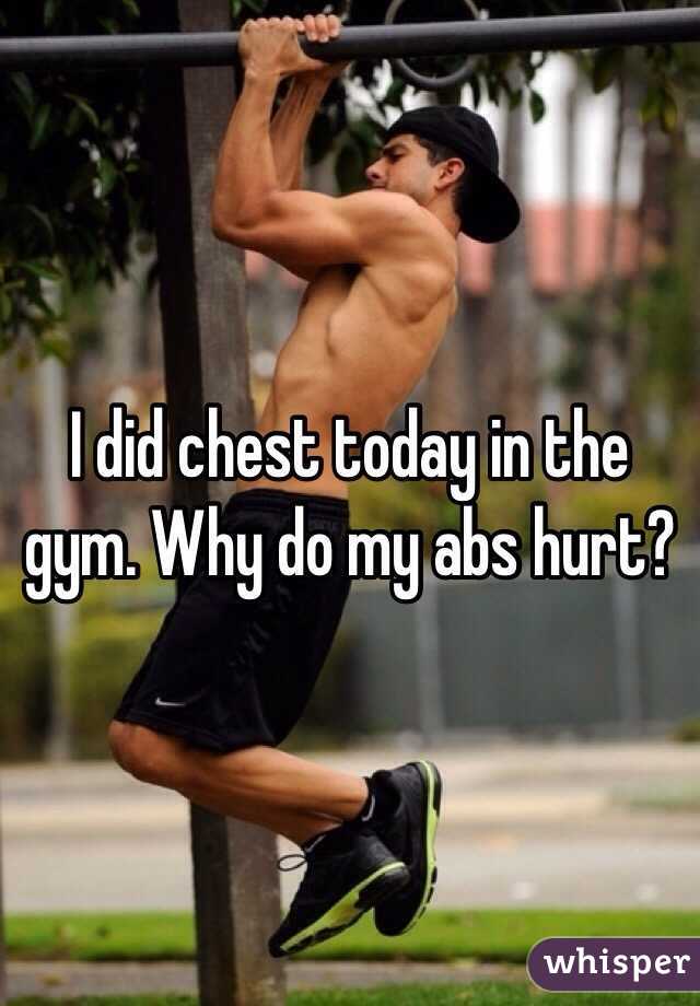 I did chest today in the gym. Why do my abs hurt?