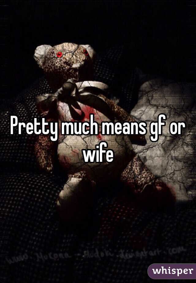 Pretty much means gf or wife