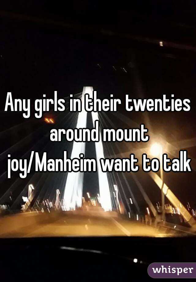 Any girls in their twenties around mount joy/Manheim want to talk