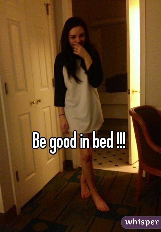 Be good in bed !!!