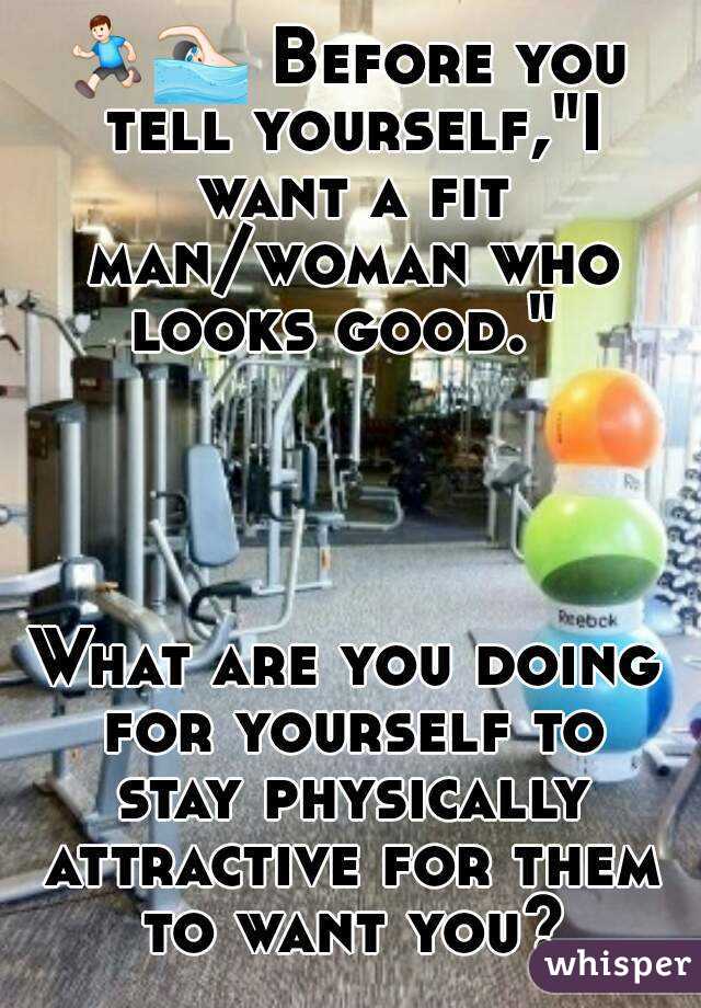 🏃🏊 Before you tell yourself,"I want a fit man/woman who looks good." 




What are you doing for yourself to stay physically attractive for them to want you?