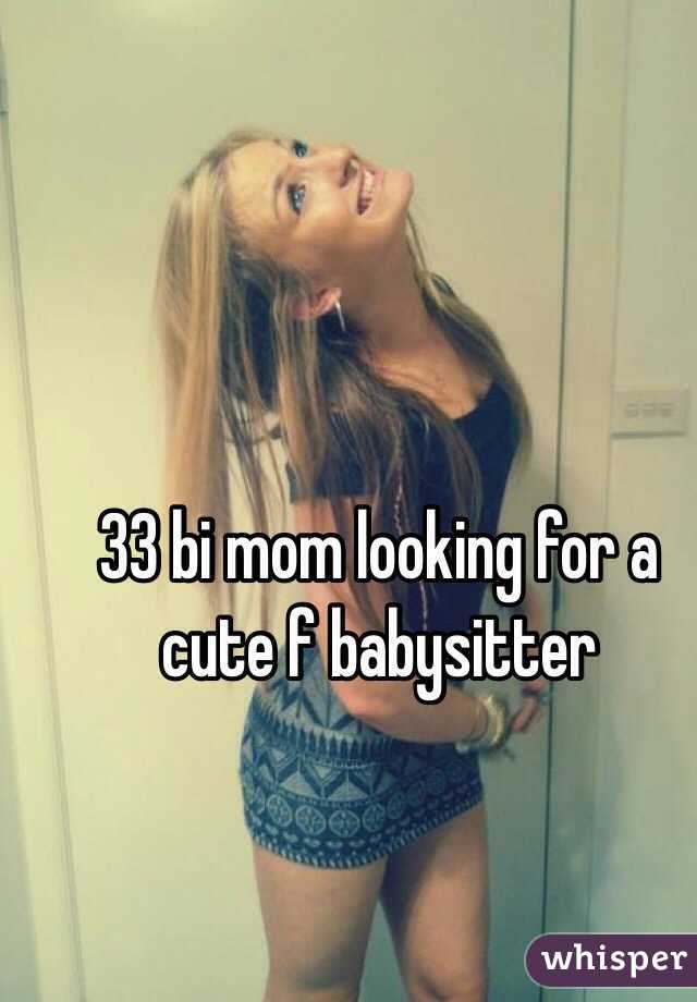 33 bi mom looking for a cute f babysitter