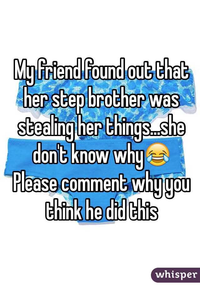 My friend found out that her step brother was stealing her things...she don't know why😂
Please comment why you think he did this

