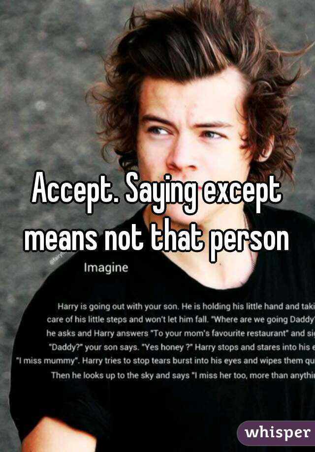 Accept. Saying except means not that person 