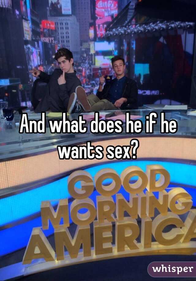 And what does he if he wants sex?