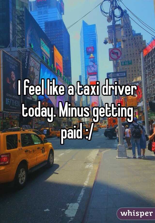 I feel like a taxi driver today. Minus getting paid :/