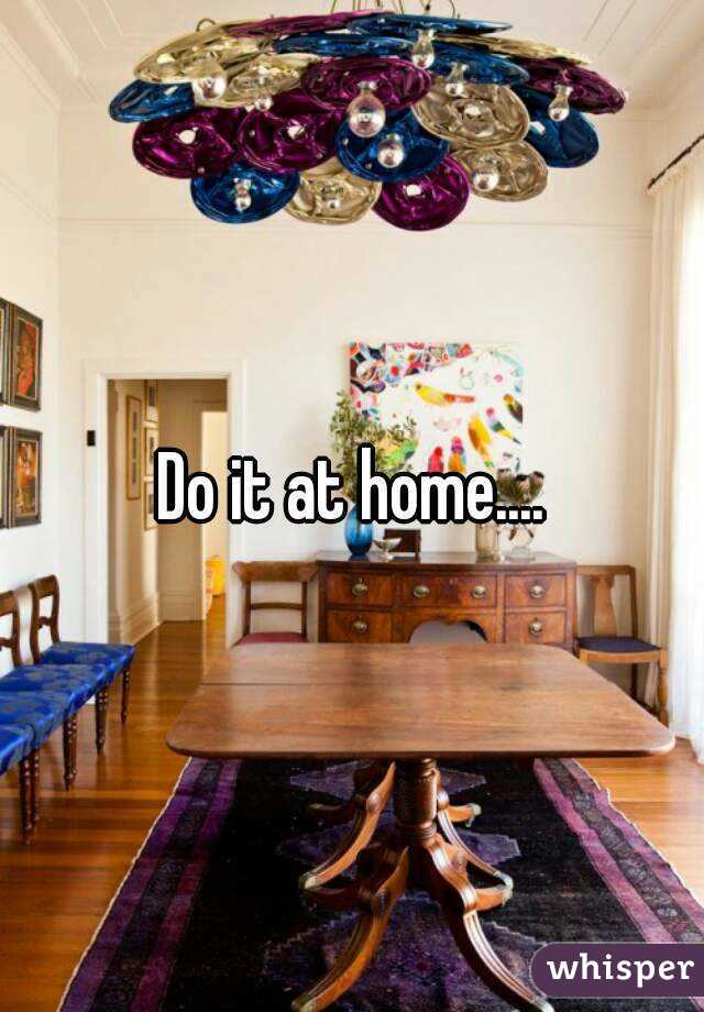 Do it at home....