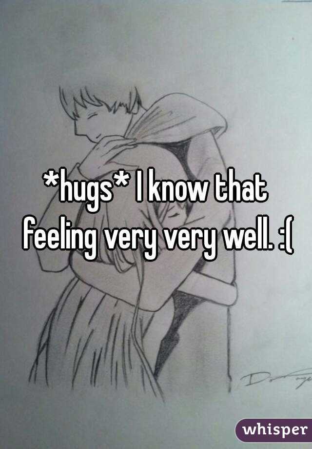 *hugs* I know that feeling very very well. :(